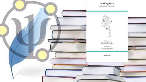 La vita guarita. Sgarbugliando il gomitolo – Enza Prunotto – Ed. Araba Fenice – 2024